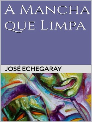 cover image of A MANCHA QUE LIMPA--José Echegaray